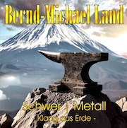 Bernd-Michael Land: Schwer | Metall - Kang aus Erde -