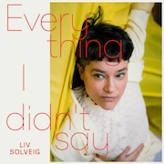 Liv Solveig: Everything I Didn't Say