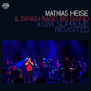 Mathias Heise & Danish Radio Big Band: A Love Supreme Revisted