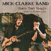 Mick Clarke Band: Shake That Boogie – Live in Bremen 1989