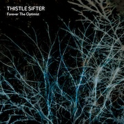 Thistle Sifter: Forever The Optimist – die zweite